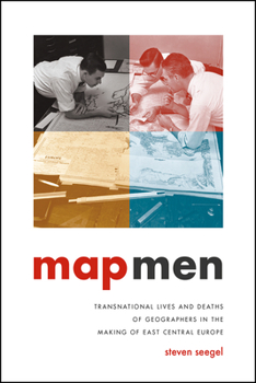 Hardcover Map Men: Transnational Lives and Deaths of Geographers in the Making of East Central Europe Book