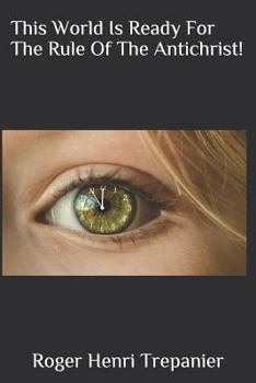 Paperback This World Is Ready for the Rule of the Antichrist! Book