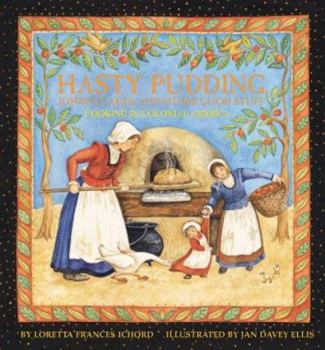 Paperback Hasty Pudding, Johnny Cakes and Other Good Stuff: Cooking in Colonial America Book