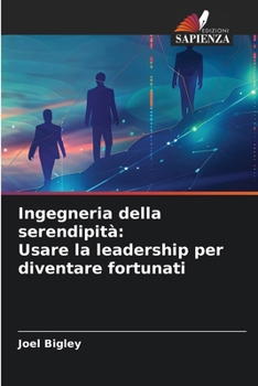 Paperback Ingegneria della serendipità: Usare la leadership per diventare fortunati [Italian] Book