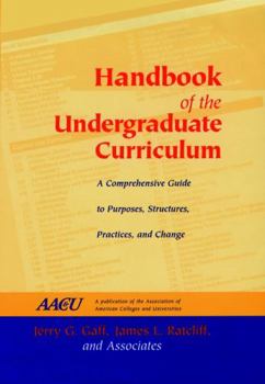 Hardcover Handbook of the Undergraduate Curriculum: A Comprehensive Guide to Purposes, Structures, Practices, and Change Book