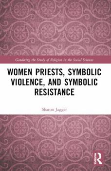 Women Priests, Symbolic Violence, and Symbolic Resistance: Towards a Revolutionary World Order