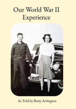 Hardcover Our World War II Experience: As Told by Betty Arrington Book