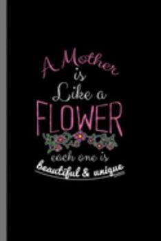A Mother is like a Flower: Mommy Mother's Day Women's Month Mom A Mother Is Like A Flower Gift (6"x9") Dot Grid notebook Journal to write in