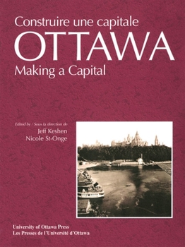 Paperback Ottawa: Making a Capital - Constuire Une Capitale Book