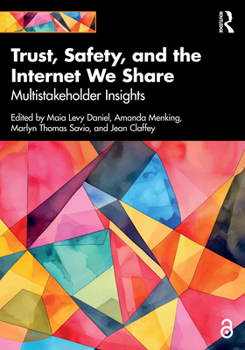Paperback Trust, Safety, and the Internet We Share: Multistakeholder Insights Book