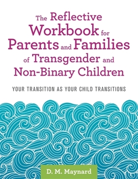 Paperback The Reflective Workbook for Parents and Families of Transgender and Non-Binary Children: Your Transition as Your Child Transitions Book