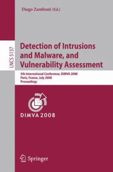 Paperback Detection of Intrusions and Malware, and Vulnerability Assessment: 5th International Conference, DIMVA 2008, Paris, France, July 10-11, 2008, Proceedi Book