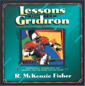 Hardcover Lessons from the Gridiron: Inspirational Stories from the Gridiron for the Young and Old Alike! Book
