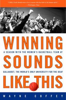 Hardcover Winning Sounds Like This: A Season with the Women's Basketball Team at Gallaudet, the World's Only University for the Deaf Book