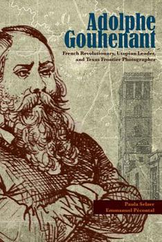 Hardcover Adolphe Gouhenant, 3: French Revolutionary, Utopian Leader, and Texas Frontier Photographer Book