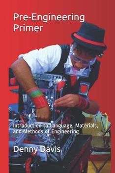 Paperback Pre-Engineering Primer: Introduction to Language, Materials, and Methods of Engineering Book