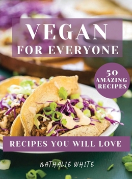 Hardcover VEGAN For Everyone: A Vegan Cookbook with 50 Quick & Easy Recipes That You'll Love Book