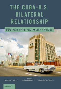 Hardcover Cuba-U.S. Bilateral Relationship: New Pathways and Policy Choices Book