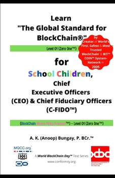 Learn "The Global Standard for BlockChain®" Level 01: for School Children, Chief Executive Officers (CEO) & Chief Fiduciary Officers (C-FIDO™); ... Promise!™) - Level 01 (Father of BlockChain®)