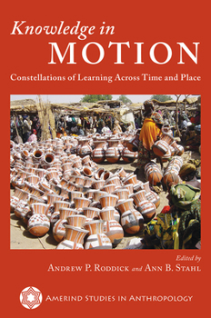 Knowledge in Motion: Constellations of Learning Across Time and Place - Book  of the Amerind Studies in Anthropology