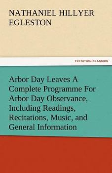 Paperback Arbor Day Leaves a Complete Programme for Arbor Day Observance, Including Readings, Recitations, Music, and General Information Book