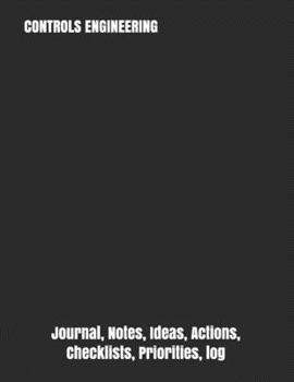 CONTROLS ENGINEERING: Journal, Notes, Ideas, Actions, Checklists, Priorities, log