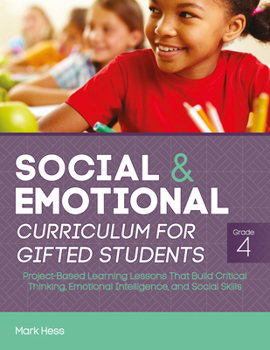 Paperback Social and Emotional Curriculum for Gifted Students: Grade 4, Project-Based Learning Lessons That Build Critical Thinking, Emotional Intelligence, and Book