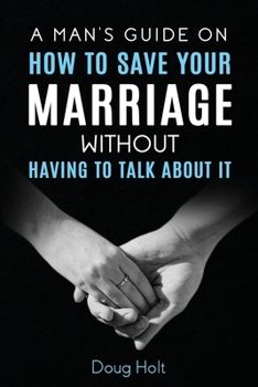 Paperback A Man's Guide on How to Save Your Marriage Without Having to Talk About It Book