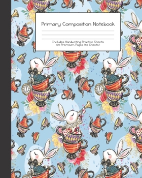 Primary Composition Notebook: Alice in Wonderland |Grades K-2 | Handwriting Practice Paper|Primary Ruled With Dotted Midline | 100 Pgs 50 Sheets | ... Girls | Elementary | Teacher | School | Gift