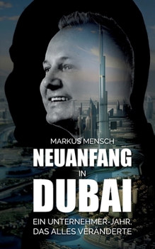 Neuanfang in Dubai: Ein Unternehmerjahr, das alles veränderte (German Edition)