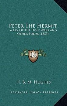 Peter The Hermit: A Lay Of The Holy Wars And Other Poems