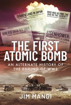 Hardcover The First Atomic Bomb: An Alternate History of the Ending of Ww2 Book