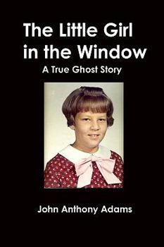 Paperback The Little Girl In The Window: A True Ghost Story Book