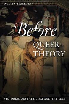 Paperback Before Queer Theory: Victorian Aestheticism and the Self Book
