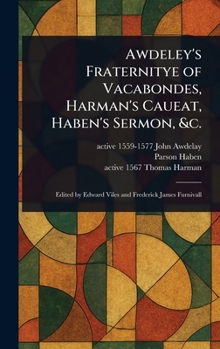 Hardcover Awdeley's Fraternitye of Vacabondes, Harman's Caueat, Haben's Sermon, &c. Book