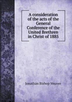 Paperback A consideration of the acts of the General Conference of the United Brethren in Christ of 1885 Book