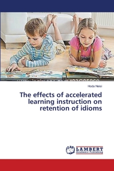 Paperback The effects of accelerated learning instruction on retention of idioms Book