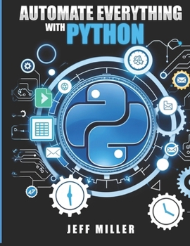 Paperback Automate Everything With Python: Mastering Python for Real-World Automation: Transform Workflows, Simplify Tasks, and Boost Productivity Book