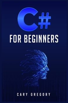 Paperback C# for Beginners: A Complete C# Programming Guide to Getting You Started Right Away! (2022 Crash Course for All) Book