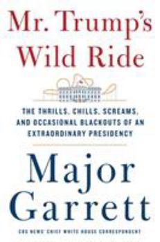 Hardcover Mr. Trump's Wild Ride: The Thrills, Chills, Screams, and Occasional Blackouts of an Extraordinary Presidency Book