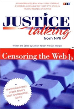 Paperback Justice Talking Censoring the Web: Leading Advocates Debate Today's Most Controversial Issues [With CD] Book