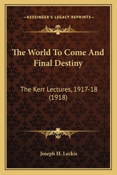 Paperback The World To Come And Final Destiny: The Kerr Lectures, 1917-18 (1918) Book