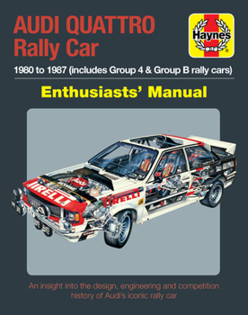 Hardcover Audi Quattro Rally Car Enthusiasts' Manual: 1980 to 1987 (Includes Group 4 & Group B Rally Cars) * an Insight Into the Design, Engineering and Competi Book