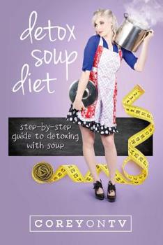 Paperback Detox Soup Diet: Step-By-Step Guide to Detoxing with Soup Book