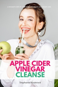 Apple Cider Vinegar Cleanse: A Women’s Step-by-Step Guide for Health and Weight Loss
