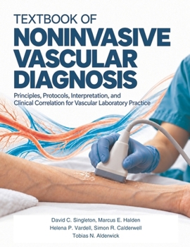 Textbook Of Noninvasive Vascular Diagnosis: Principles, Protocols, Interpretation, and Clinical Correlation for Vascular Laboratory Practice