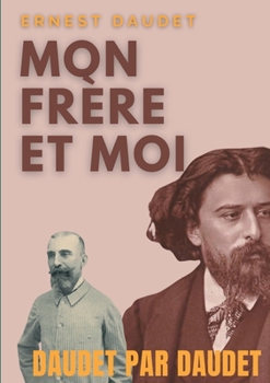 Paperback Daudet par Daudet: Mon frère et moi: Alphonse Daudet vu par son frère, l'écrivain Ernest Daudet [French] Book