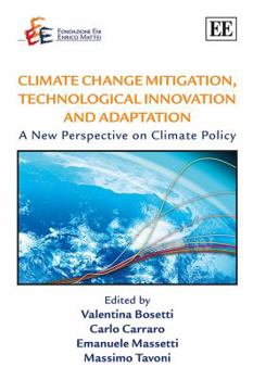 Hardcover Climate Change Mitigation, Technological Innovation and Adaptation: A New Perspective on Climate Policy (The Fondazione Eni Enrico Mattei series on ... the Environment and Sustainable Development) Book