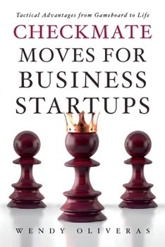 Paperback Checkmate Moves for Business Startups: Tactical Advantages from Gameboard to Life Book