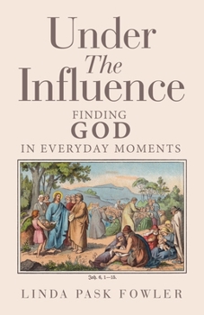 Paperback Under The Influence: Finding God In Everyday Moments Book