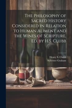 Paperback The Philosophy of Sacred History Considered in Relation to Human Aliment and the Wines of Scripture, Ed. by H.S. Clubb Book