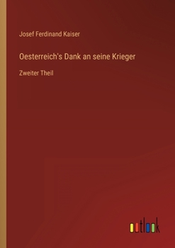 Oesterreich's Dank an seine Krieger: Zweiter Theil