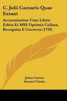 Paperback C. Julii Caesaris Quae Extant: Accuratissime Cum Libris Editis Et MSS Optimis Collata, Recognita E Correcta (1720) [Latin] Book