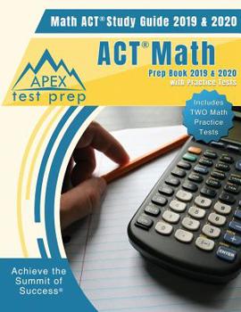 Paperback ACT Math Prep Book 2019 & 2020: Math ACT Study Guide 2019 & 2020 with Practice Tests (Includes Two Math Practice Tests) Book